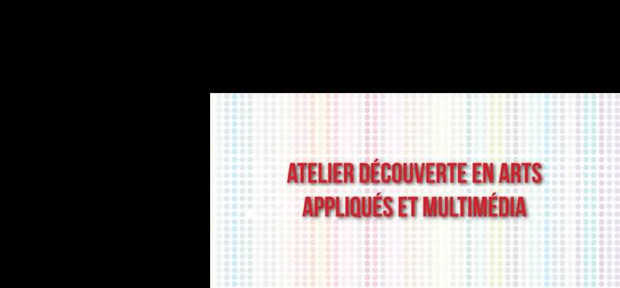 Atelier Découverte arts appliqués & multimédia